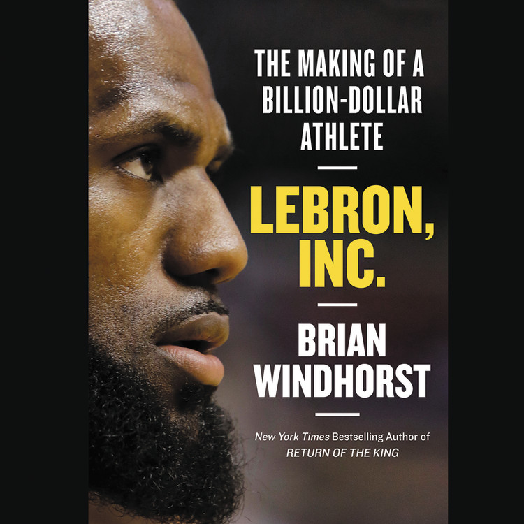 LeBron, Inc. by Brian Windhorst | Grand 