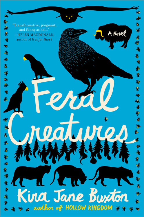 Feral Creatures by Kira Jane Buxton | Grand Central Publishing